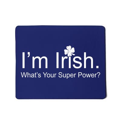 I'm Irish What's Your Superpower? Mousepad