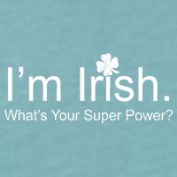 I'm Irish What's Your Superpower? Sueded Cloud Jersey T-Shirt