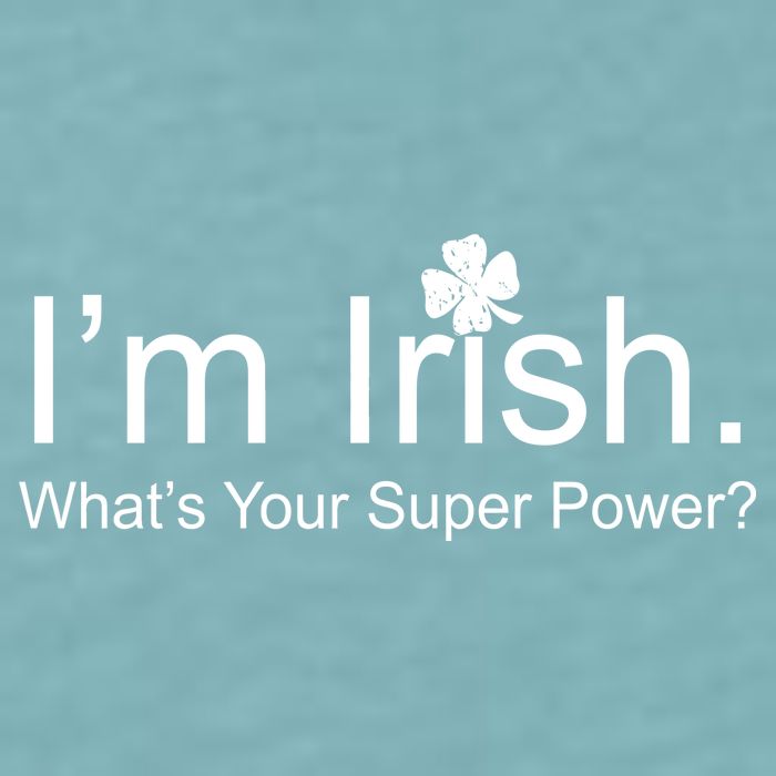 I'm Irish What's Your Superpower? Sueded Cloud Jersey T-Shirt