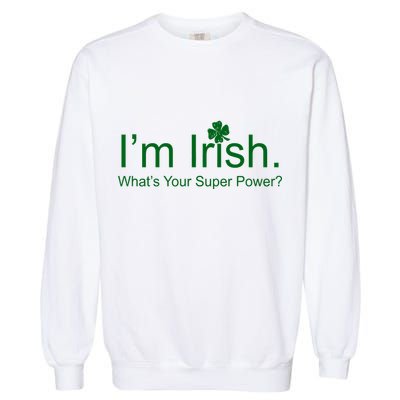 I'm Irish What's Your Superpower? Garment-Dyed Sweatshirt