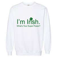 I'm Irish What's Your Superpower? Garment-Dyed Sweatshirt