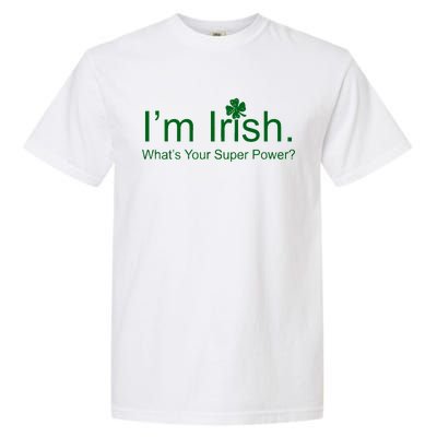 I'm Irish What's Your Superpower? Garment-Dyed Heavyweight T-Shirt