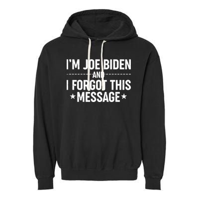 I'm Joe Biden and I Forgot This Message Garment-Dyed Fleece Hoodie