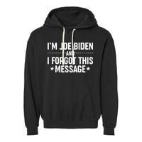 I'm Joe Biden and I Forgot This Message Garment-Dyed Fleece Hoodie