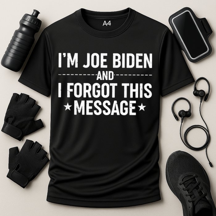 I'm Joe Biden and I Forgot This Message Performance Shirt