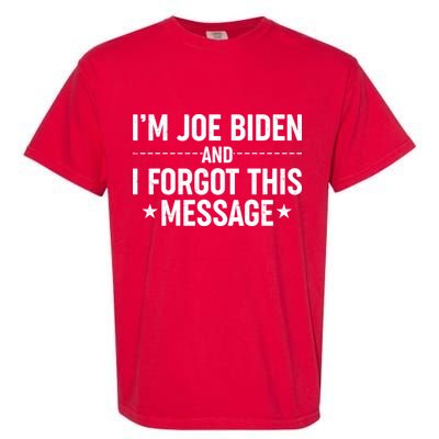 I'm Joe Biden and I Forgot This Message Garment-Dyed Heavyweight T-Shirt