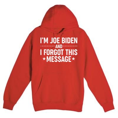 I'm Joe Biden and I Forgot This Message Premium Pullover Hoodie