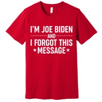 I'm Joe Biden and I Forgot This Message Premium T-Shirt