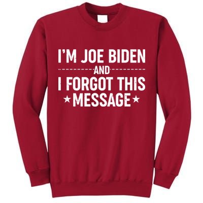 I'm Joe Biden and I Forgot This Message Tall Sweatshirt