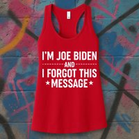 I'm Joe Biden and I Forgot This Message Womens Tank Top
