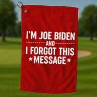 I'm Joe Biden and I Forgot This Message Golf Towel