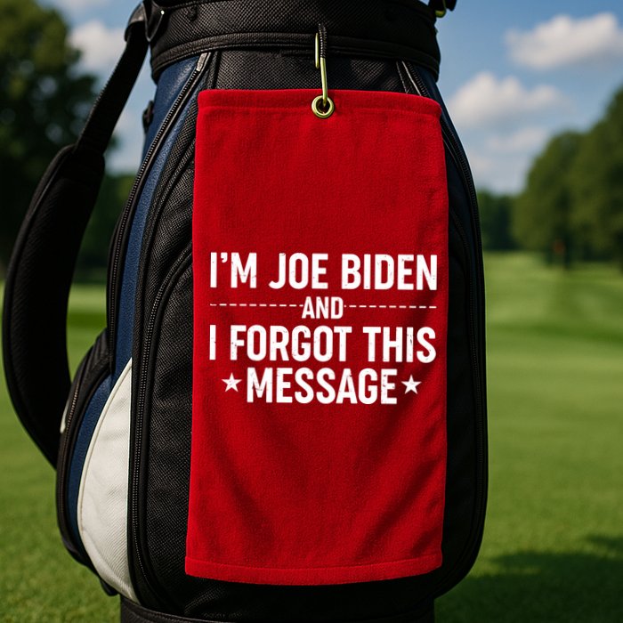 I'm Joe Biden and I Forgot This Message Golf Towel