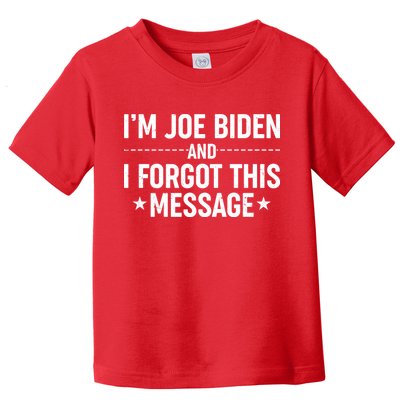 I'm Joe Biden and I Forgot This Message Toddler T-Shirt