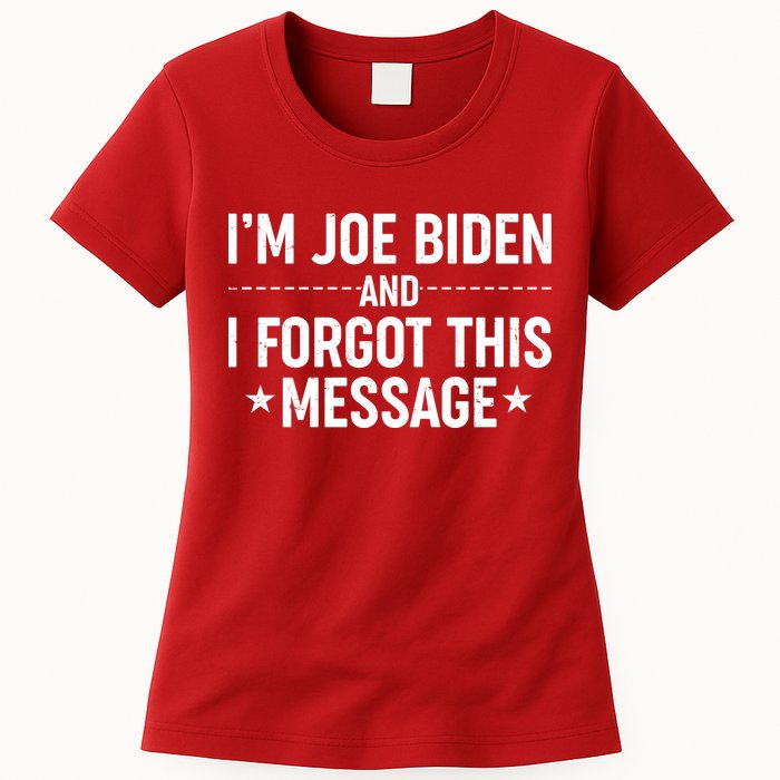 I'm Joe Biden and I Forgot This Message Womens T-Shirt