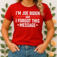I'm Joe Biden and I Forgot This Message Womens T-Shirt