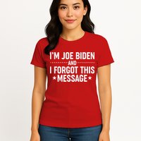 I'm Joe Biden and I Forgot This Message Womens T-Shirt