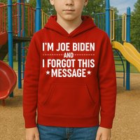 I'm Joe Biden and I Forgot This Message Kids Hoodie