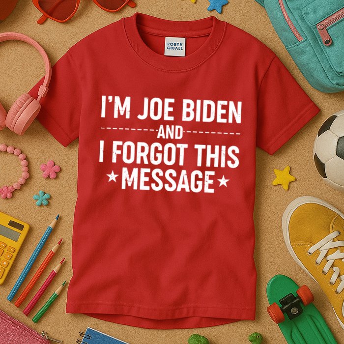 I'm Joe Biden and I Forgot This Message Kids T-Shirt