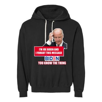 I'm Joe Biden I Forgot This Message Biden You Know The Thing Funny Garment-Dyed Fleece Hoodie