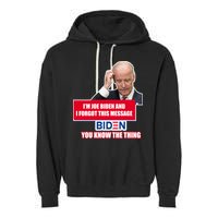 I'm Joe Biden I Forgot This Message Biden You Know The Thing Funny Garment-Dyed Fleece Hoodie