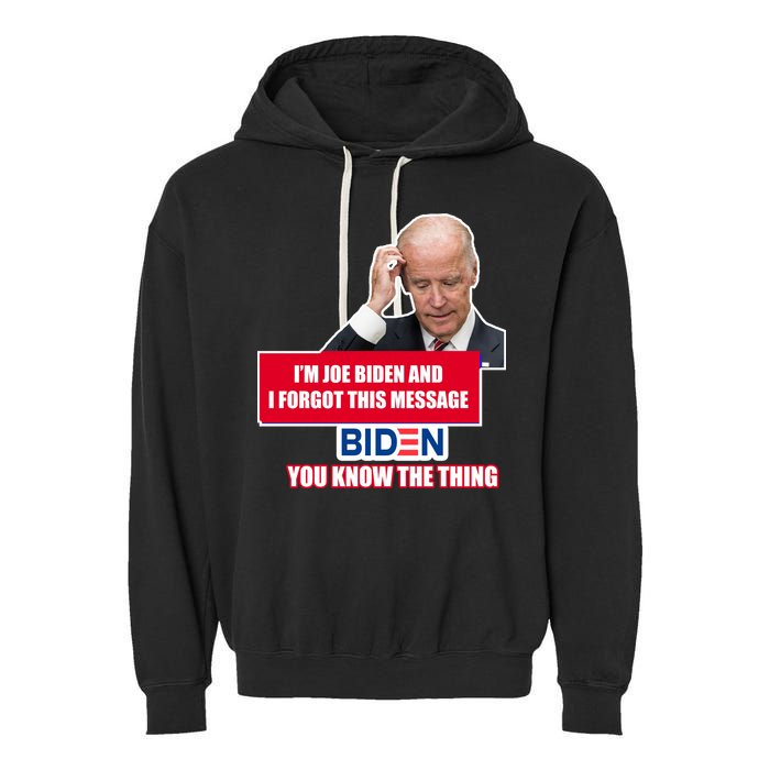I'm Joe Biden I Forgot This Message Biden You Know The Thing Funny Garment-Dyed Fleece Hoodie