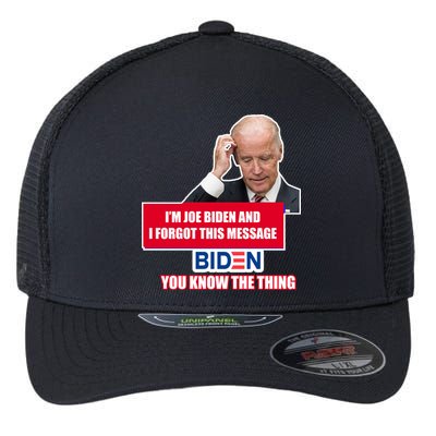 I'm Joe Biden I Forgot This Message Biden You Know The Thing Funny Flexfit Unipanel Trucker Cap
