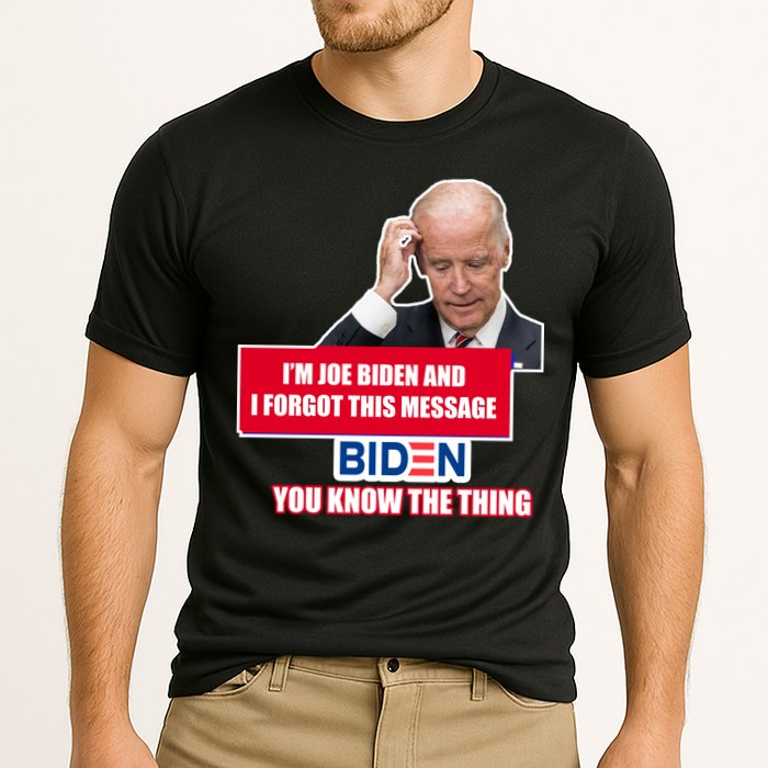I'm Joe Biden I Forgot This Message Biden You Know The Thing Funny Performance Shirt