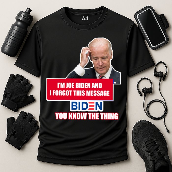 I'm Joe Biden I Forgot This Message Biden You Know The Thing Funny Performance Shirt