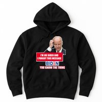 I'm Joe Biden I Forgot This Message Biden You Know The Thing Funny Hoodie