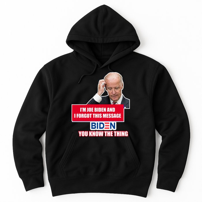 I'm Joe Biden I Forgot This Message Biden You Know The Thing Funny Hoodie