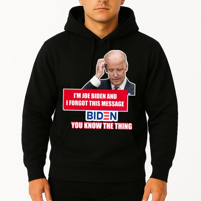 I'm Joe Biden I Forgot This Message Biden You Know The Thing Funny Hoodie