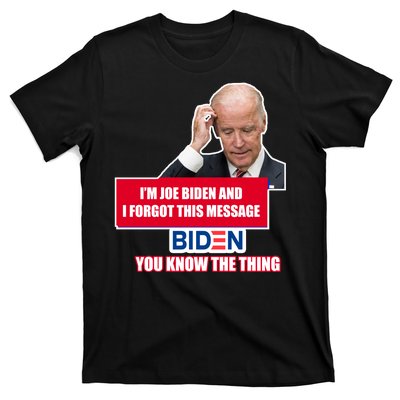 I'm Joe Biden I Forgot This Message Biden You Know The Thing Funny T-Shirt