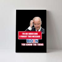 I'm Joe Biden I Forgot This Message Biden You Know The Thing Funny Canvas