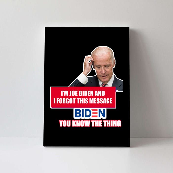 I'm Joe Biden I Forgot This Message Biden You Know The Thing Funny Canvas