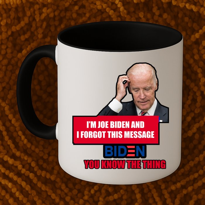 I'm Joe Biden I Forgot This Message Biden You Know The Thing Funny Mug