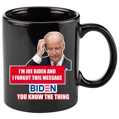 I'm Joe Biden I Forgot This Message Biden You Know The Thing Funny 11oz C Handle Ceramic Mug
