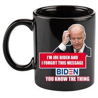 I'm Joe Biden I Forgot This Message Biden You Know The Thing Funny 11oz C Handle Ceramic Mug