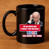 I'm Joe Biden I Forgot This Message Biden You Know The Thing Funny 11oz C Handle Ceramic Mug