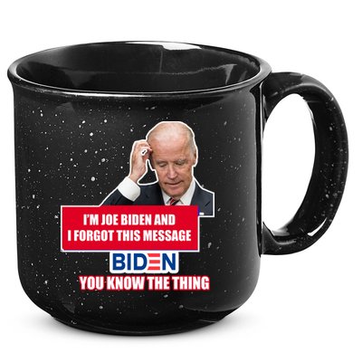 I'm Joe Biden I Forgot This Message Biden You Know The Thing Funny 15oz Campfire Ceramic Mug