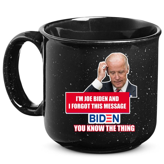 I'm Joe Biden I Forgot This Message Biden You Know The Thing Funny 15oz Campfire Ceramic Mug