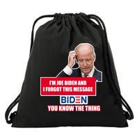 I'm Joe Biden I Forgot This Message Biden You Know The Thing Funny Drawstring Bag