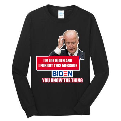 I'm Joe Biden I Forgot This Message Biden You Know The Thing Funny Tall Long Sleeve T-Shirt