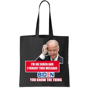 I'm Joe Biden I Forgot This Message Biden You Know The Thing Funny Tote Bag