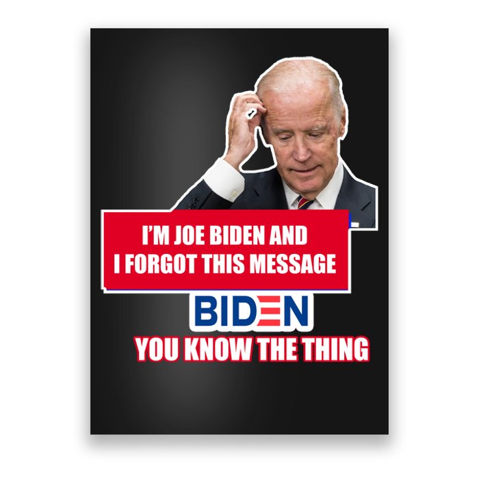 I'm Joe Biden I Forgot This Message Biden You Know The Thing Funny Poster