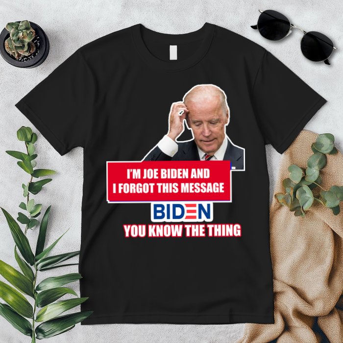 I'm Joe Biden I Forgot This Message Biden You Know The Thing Funny Premium T-Shirt