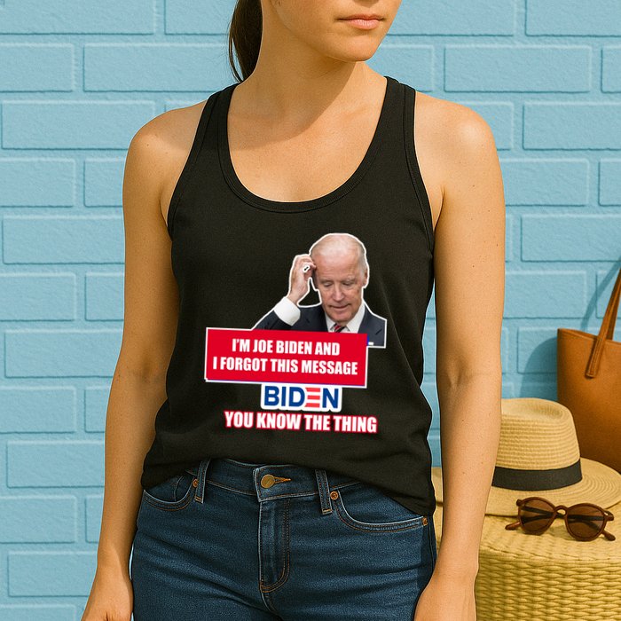 I'm Joe Biden I Forgot This Message Biden You Know The Thing Funny Womens Tank Top