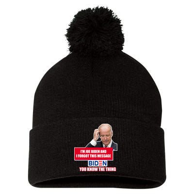 I'm Joe Biden I Forgot This Message Biden You Know The Thing Funny Pom Pom 12in Knit Beanie