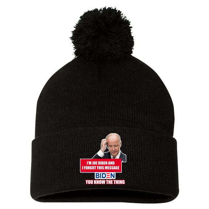 I'm Joe Biden I Forgot This Message Biden You Know The Thing Funny Pom Pom 12in Knit Beanie