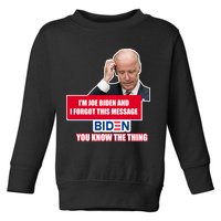 I'm Joe Biden I Forgot This Message Biden You Know The Thing Funny Toddler Sweatshirt
