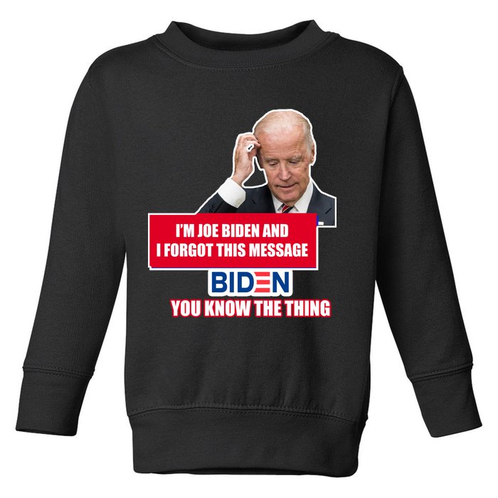 I'm Joe Biden I Forgot This Message Biden You Know The Thing Funny Toddler Sweatshirt